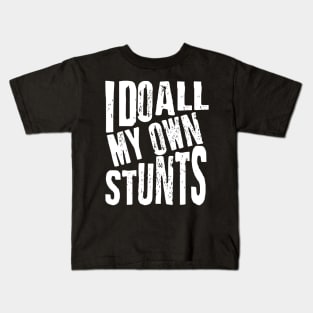 I Do All My Own Stunts Kids T-Shirt